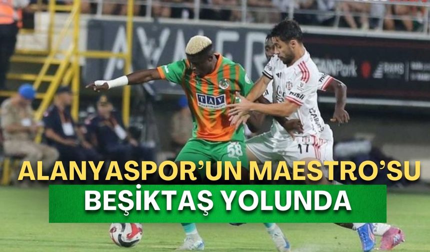 Alanyaspor’un Maestro’su Beşiktaş yolunda! Takas teklifi masada