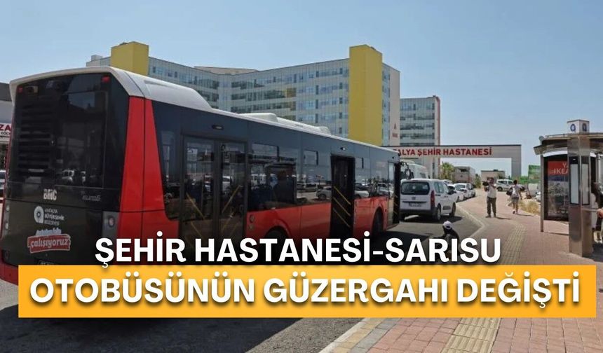 Antalya Şehir Hastanesi- Sarısu hattında otobüs güzergında değişiklik