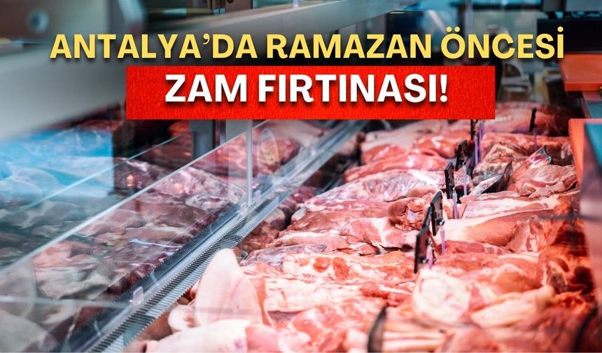 Antalya’da Ramazan öncesi zam fırtınası! Kırmızı etin kilosu 1000 TL’ye yaklaştı