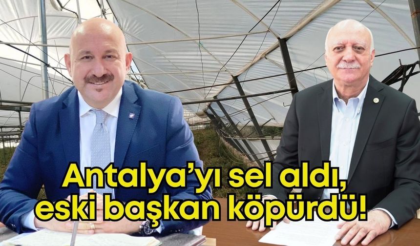 Antalya’yı sel aldı, eski başkan köpürdü! Ziraat Odaları Birliği Başkanına açık çağrı