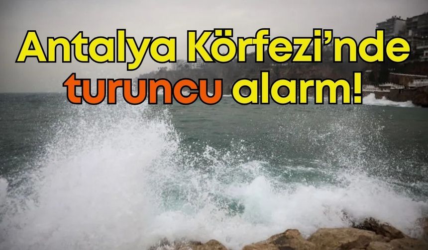 Antalya Körfezi’nde turuncu alarm: Dev dalgalar ve 9 kuvvetinde fırtına kapıda!