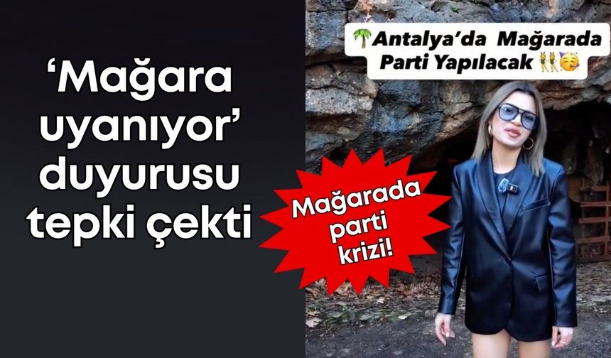 Antalya’da mağarada parti krizi! Gece yarısı eğlencesi gerginliği