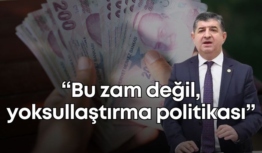 CHP Milletvekili Cavit Arı: “Bu zam değil, yoksullaştırma politikası”