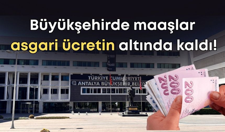 Antalya Büyükşehir’de maaşlar belli oldu: En yüksek ücret 36 bin 755 TL