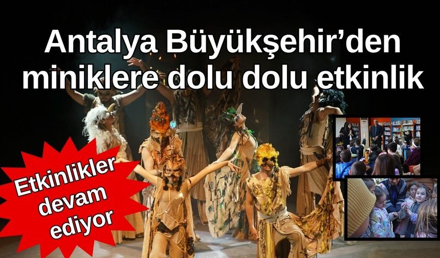 Antalya Büyükşehir’den miniklere dolu dolu etkinlik