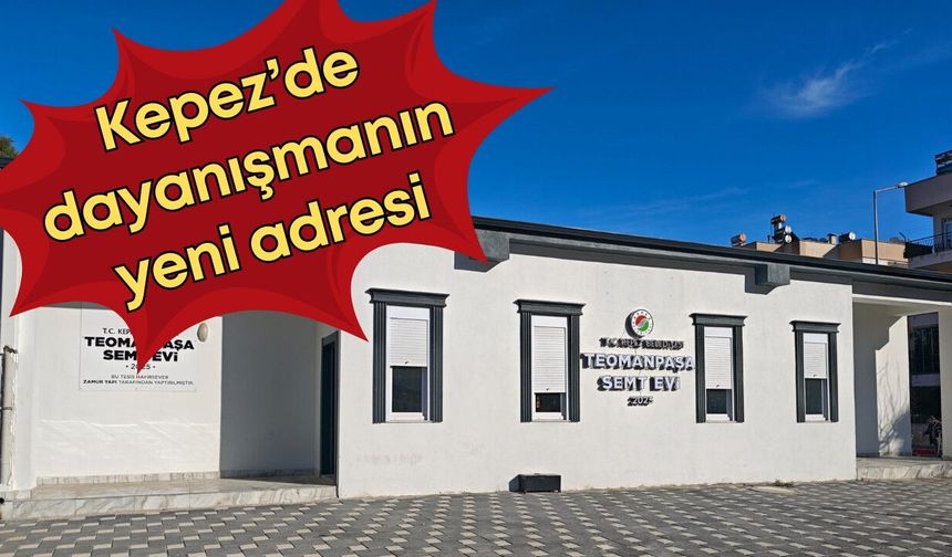 Kepez’de dayanışmanın yeni adresi: Teomanpaşa Semt Evi