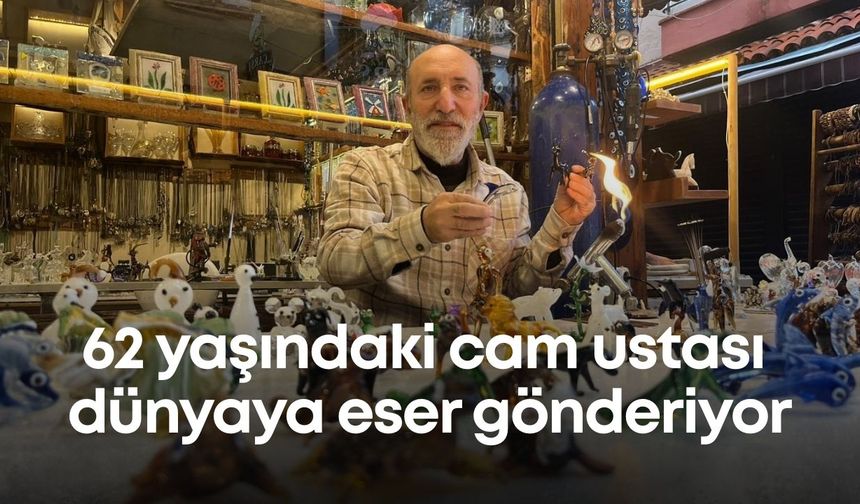 62 yaşındaki cam ustası dünyaya eser gönderiyor