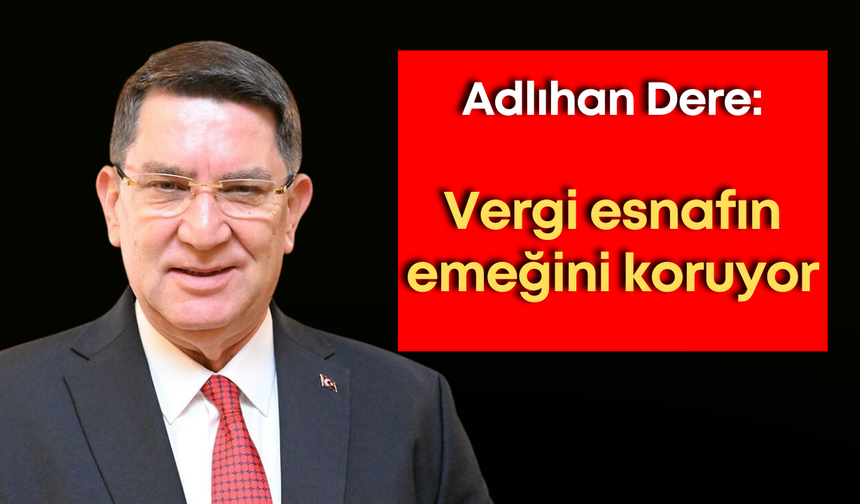 Adlıhan Dere: "Vergi, esnafın emeğini koruyor"