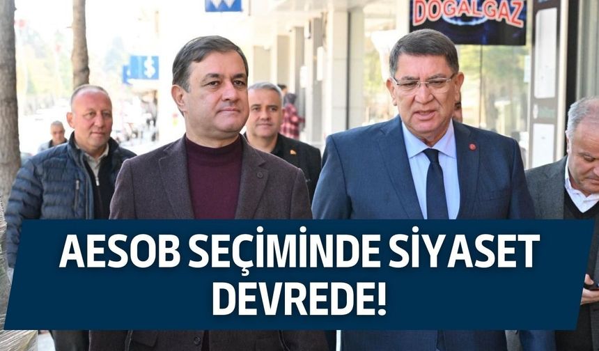 AESOB seçiminde siyaset devrede! Başkan Öztürk’ten Dereye tam destek!