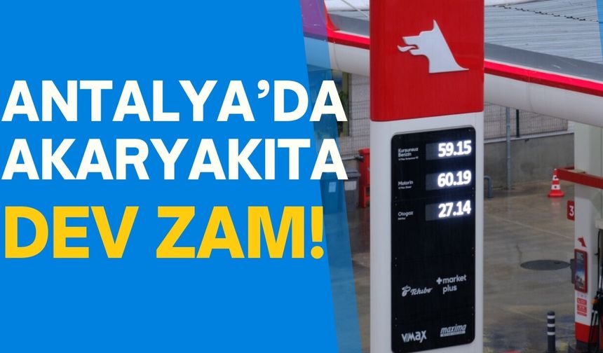 Antalya’da akaryakıta zam! Motorinin litre fiyatı 60 TL’yi geçti