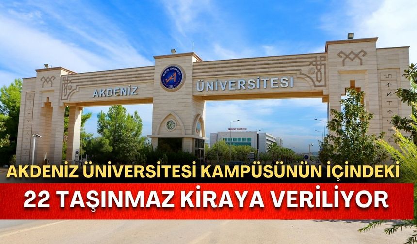 Akdeniz Üniversitesi 22 taşınmazı kiraya veriyor