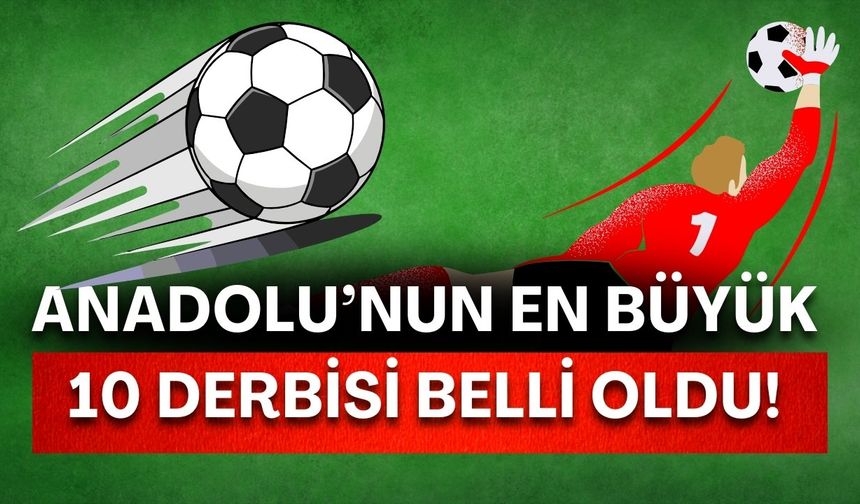 Anadolu’nun en büyük 10 derbisi belli oldu! Listede Antalyaspor da var