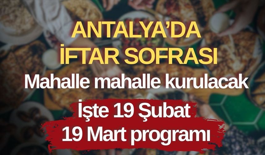 Antalya Büyükşehir Belediyesi 2026 iftar sofrası: Mahalle mahalle iftar programı