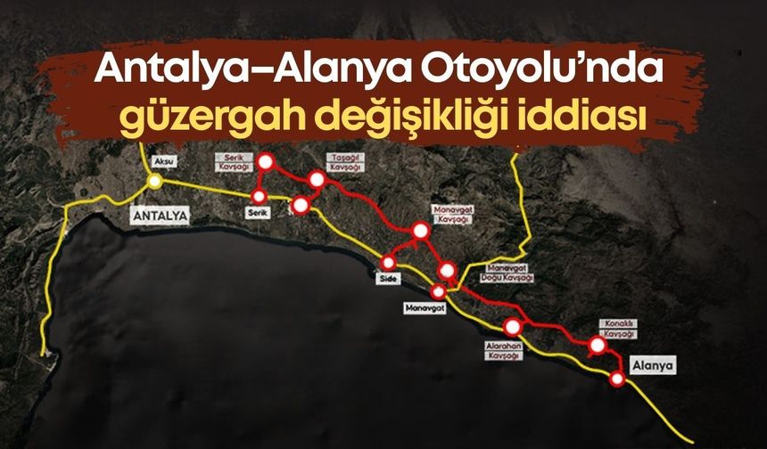 Antalya–Alanya arasını yarım saate düşürecek otoyolla ilgili önemli iddia! Bir tünel iptal edildi