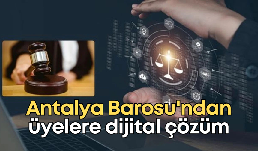 Antalya Barosu'ndan üyelere dijital çözüm