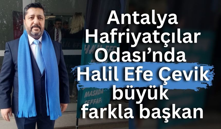 Antalya Hafriyatçılar Odası’nda seçimi Halil Efe Çevik kazandı!