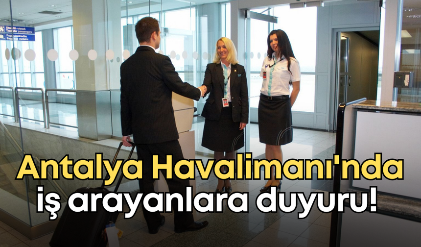 Antalya Havalimanı'nda iş arayanlara duyuru! Yer hizmetleri için elaman alınacak