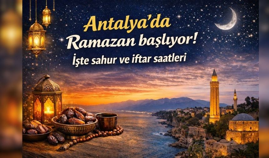 Antalya'da 2026 sahur ve iftar saatleri