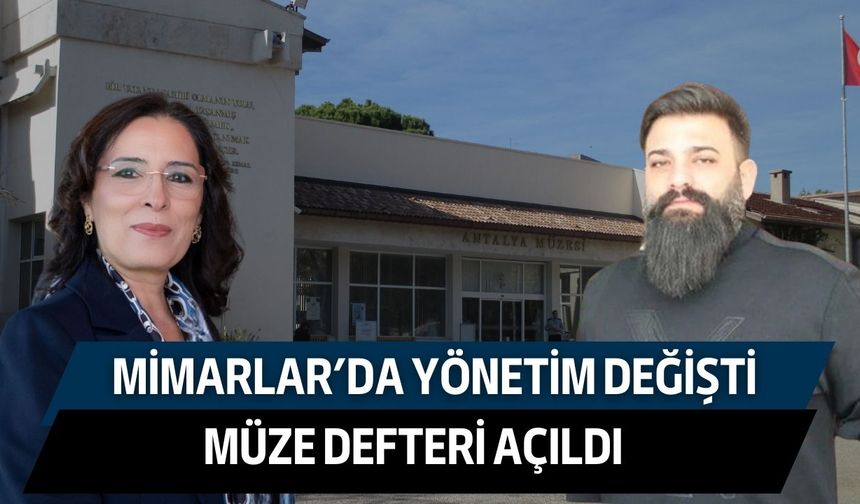 Antalya Mimarlar’da yönetim değişti, müze defteri açıldı