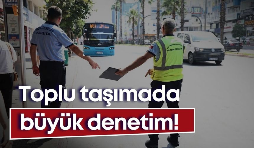 Antalya’da toplu taşımada büyük denetim başlıyor! Bu kurallara uymayan şoförler yandı!