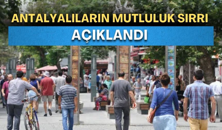 Antalyalıların mutluluk sırrı açıklandı! Sağlıklı insan, mutlu insan