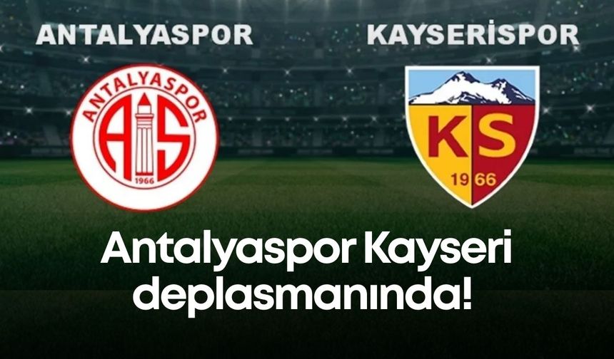 Antalyaspor, Kayseri deplasmanında! Hedef çıkışı sürdürmek