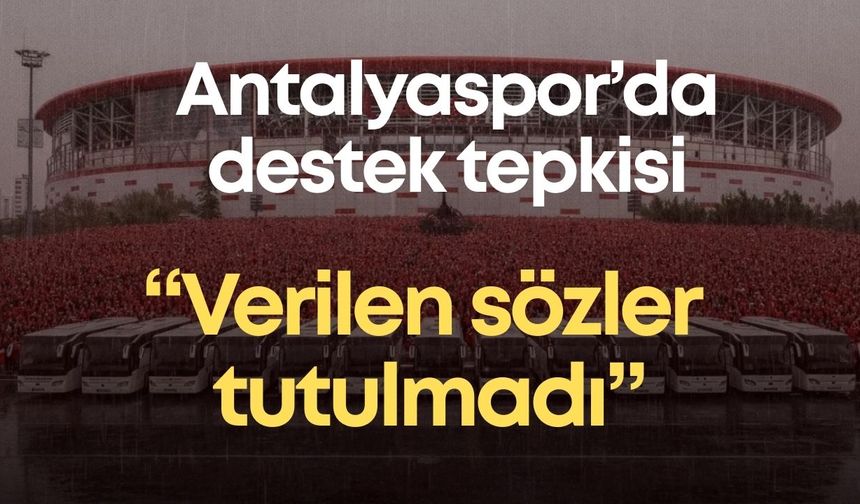 Antalyaspor’da destek tepkisi: “Verilen sözler tutulmadı”