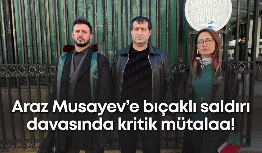 Araz Musayev’e bıçaklı saldırı davasında kritik mütalaa!