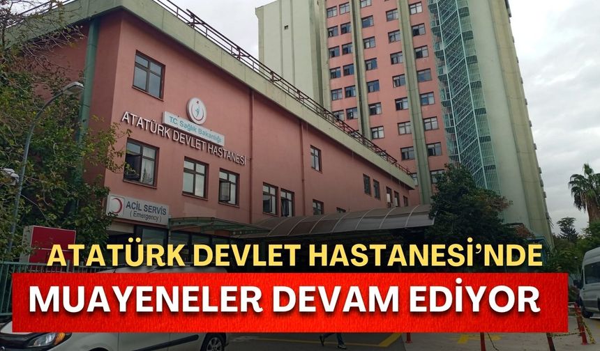 Antalya Atatürk Devlet Hastanesi’nde muayeneler devam ediyor!