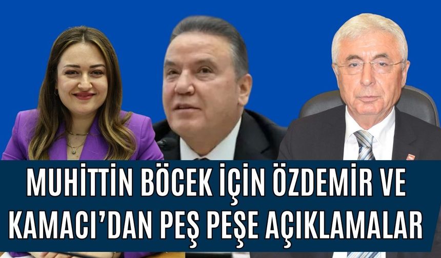 Muhittin Böcek için Özdemir ve Kamacı’dan peş peşe açıklamalar