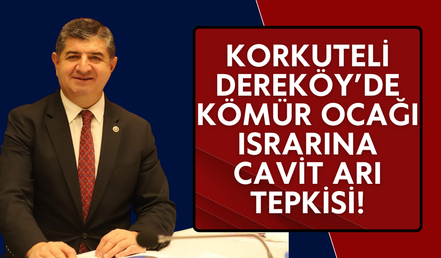 Korkuteli Dereköy’de kömür ocağı ısrarı! Cavit Arı tepki gösterdi