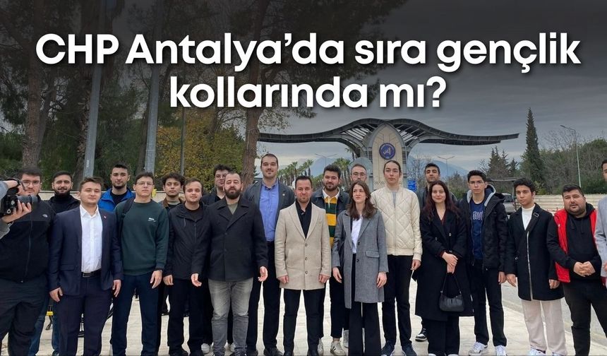 CHP Antalya’da sıra gençlik kollarında mı?