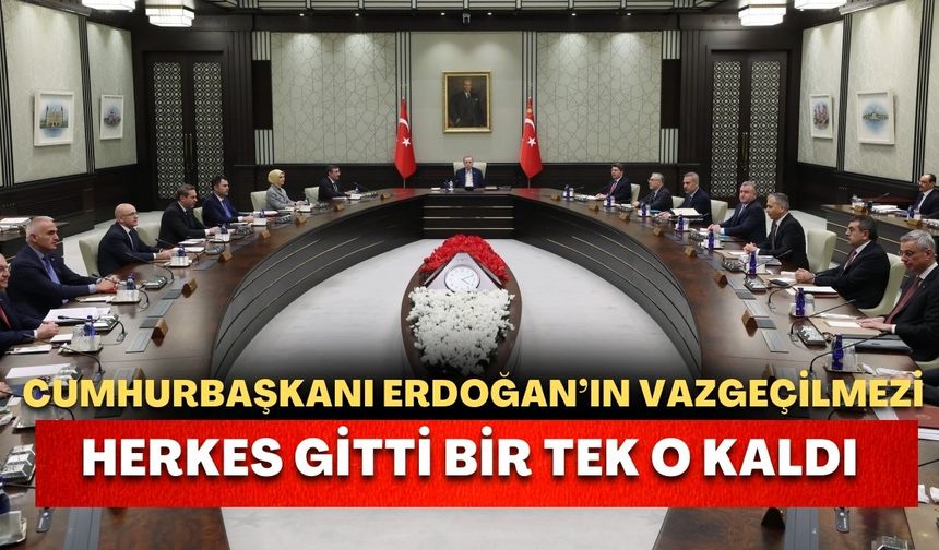 Cumhurbaşkanı Erdoğan’ın vazgeçilmezi! Herkes gitti bir tek o kaldı