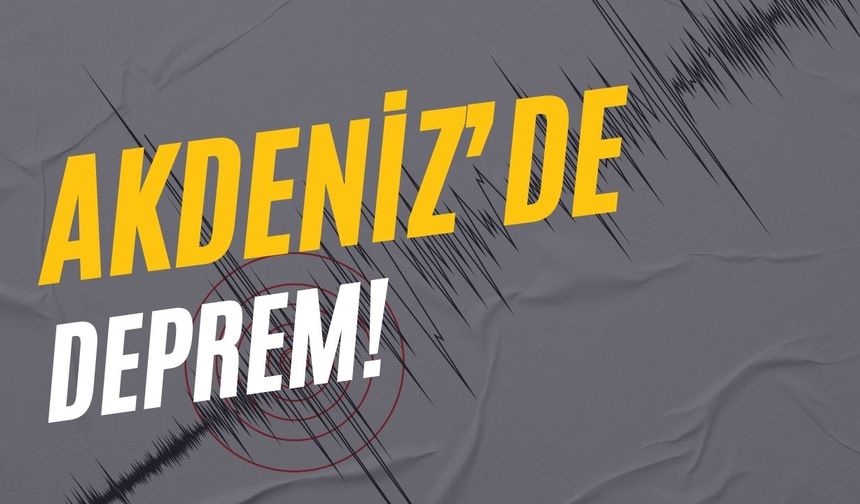 Akdeniz’de 4.1 büyüklüğünde deprem! Kandilli’den resmi açıklama
