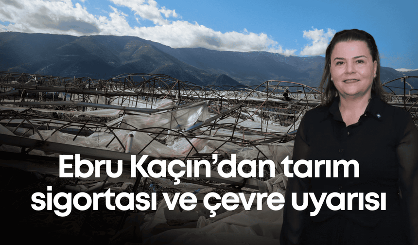 ZMO Şube Başkanı Ebru Kaçın’dan tarım sigortası ve çevre uyarısı