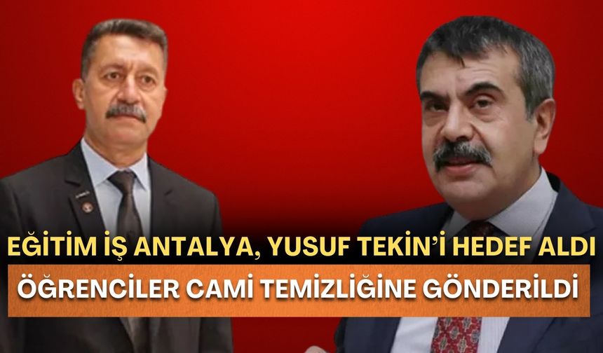 Eğitim İş Antalya, Yusuf Tekin’i hedef aldı: “Öğrenciler cami temizliğine gönderildi”