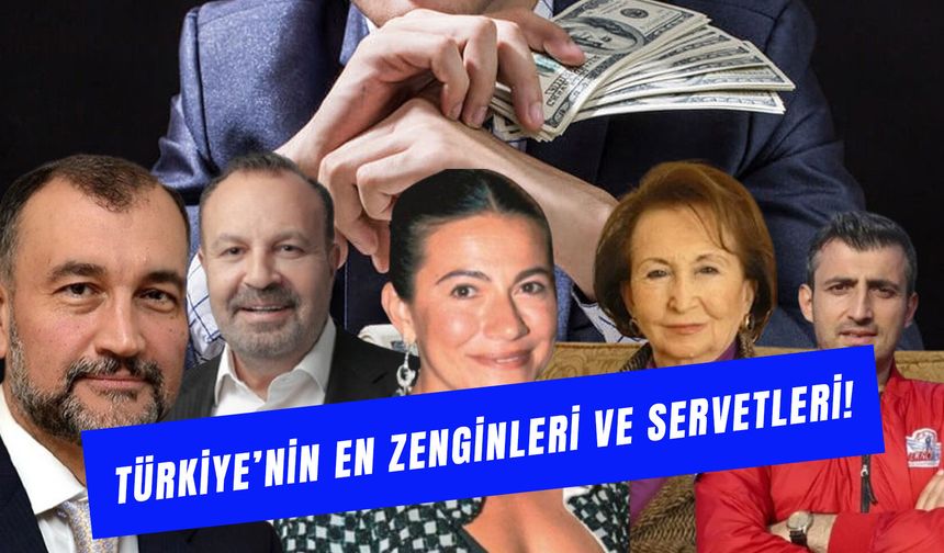 Türkiye’nin En Zenginleri ve Servetleri 2026: İlk 10’da Kimler Var?