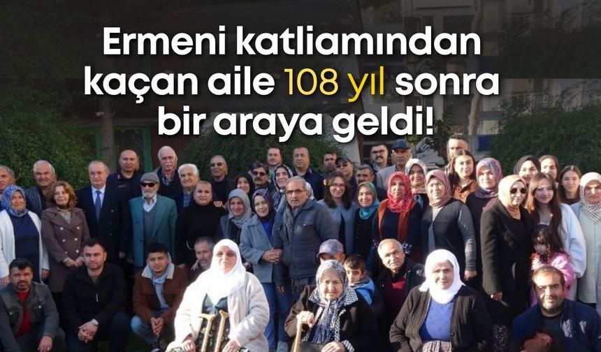 Ermeni katliamından kaçan ailenin kuşakları 108 yıl sonra bir araya geldi!