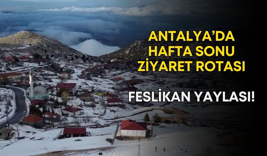Antalya’da Feslikan Yaylası'nda kar var mı? Her türlü araçla çıkmak mümkün mü?