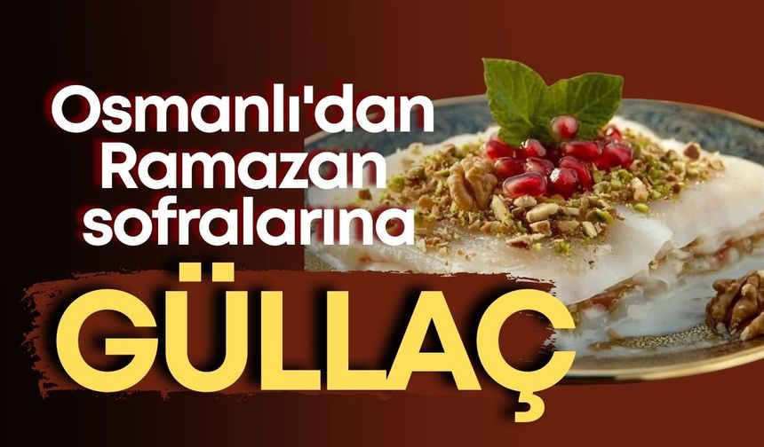 Osmanlı'dan Ramazan sofralarına: Damak çatlatan Güllaç
