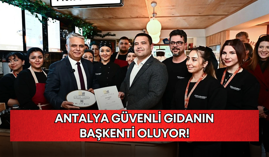 Antalya güvenli gıdanın başkenti oluyor!