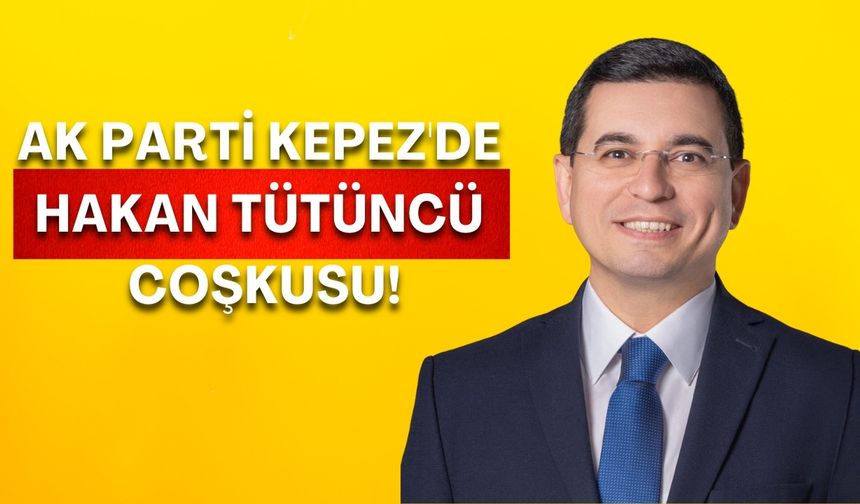 Ak Parti Kepez'de Hakan Tütüncü coşkusu! Partililerle hasret giderdi