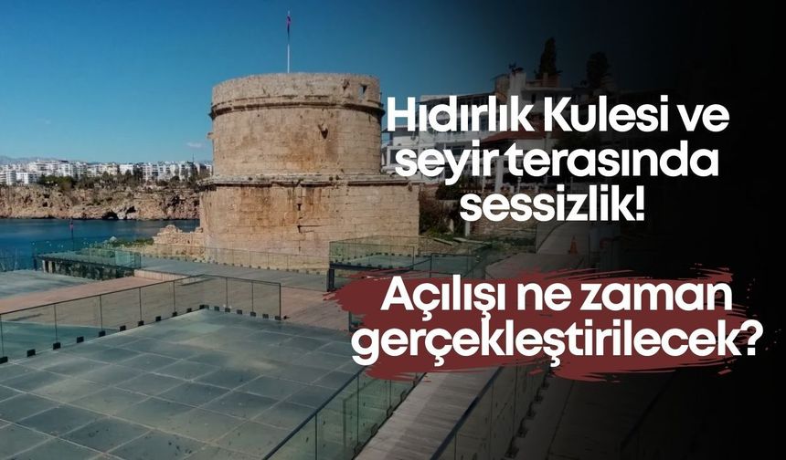 Hıdırlık Kulesi ve seyir terasında sessizlik! Açılışı ne zaman gerçekleştirilecek?