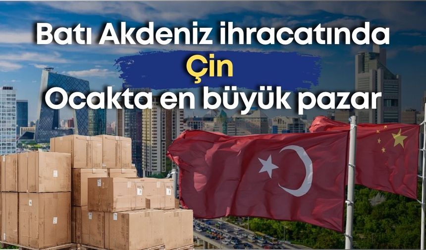 Batı Akdeniz ihracatında Çin Ocakta en büyük pazar