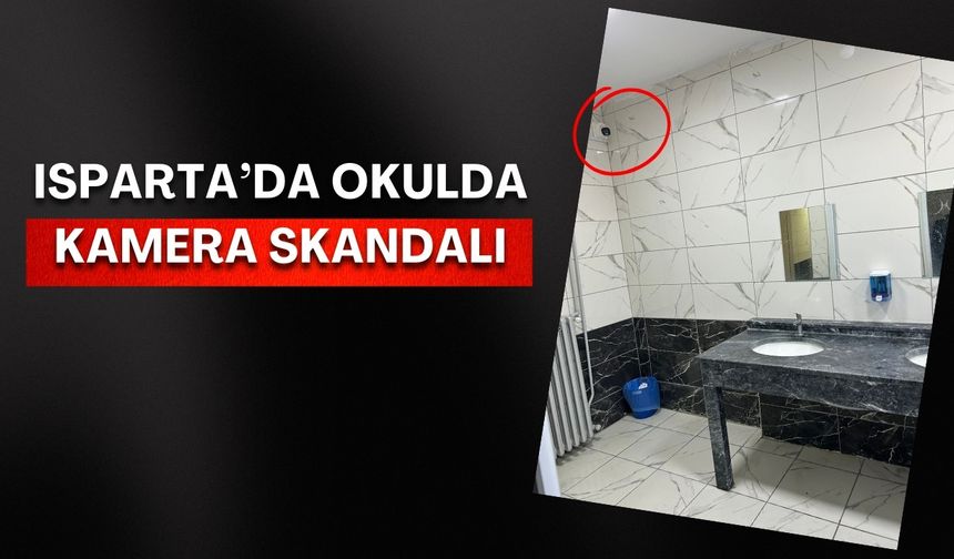 Isparta’da okulda kamera skandalı! Tuvaletlerde kamera bulundu
