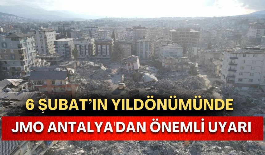 6 Şubat’ın yıldönümünde JMO Antalya'dan önemli uyarı: "1 birim önlem, 7 birim zararı engeller"