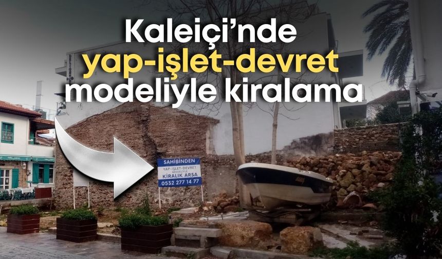 Kaleiçi’nde yap-işlet-devret modeliyle kiralama