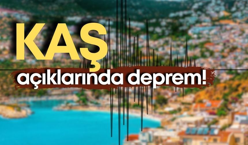 Kaş açıklarında deprem!