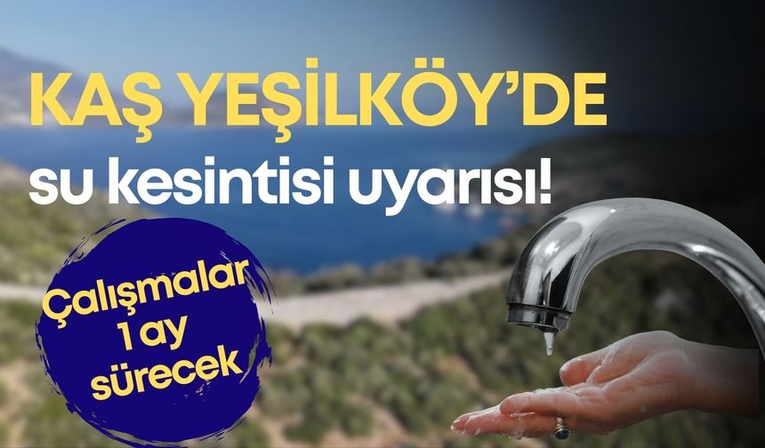 Kaş Yeşilköy’de 1 ay sürecek çalışma! Su kesintisi uyarısı