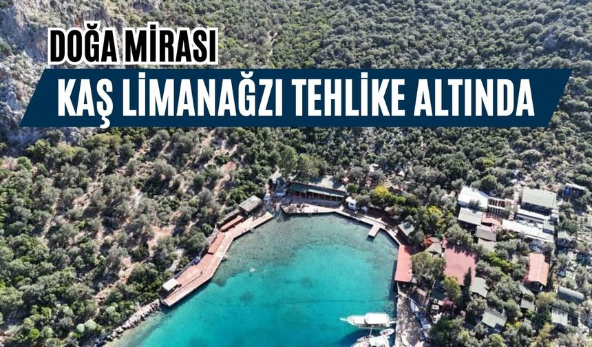 Doğa mirası Kaş Limanağzı tehlike altında!